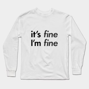 "It's FINE I'm FINE" Long Sleeve T-Shirt